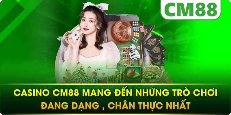 Casino CM88 mang đến những trò chơi đang dạng , chân thực nhất